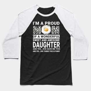 I'm A Proud Mom Of Awesome Daughter Mommy Daisy Gift Baseball T-Shirt